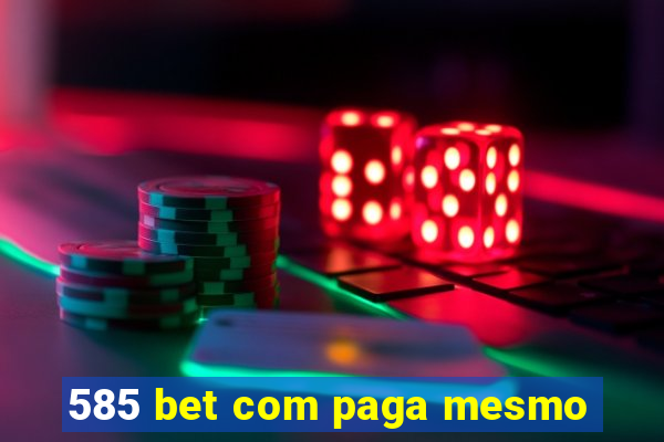 585 bet com paga mesmo